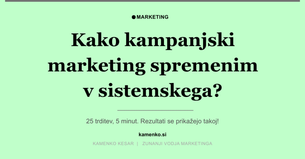 Kako kampanjski marketing spremenim v sistemskega