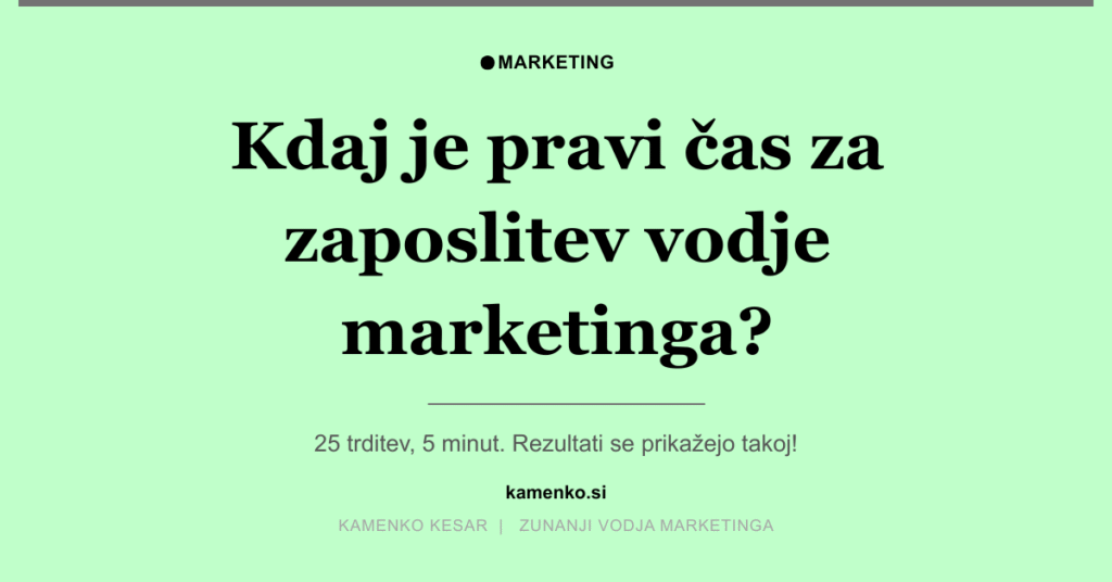 Kdaj je pravi čas za zaposlitev vodje marketinga in kdaj je prezgodaj oz. prepozno?