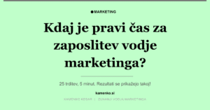 Kdaj je pravi čas za zaposlitev vodje marketinga in kdaj je prezgodaj oz. prepozno?