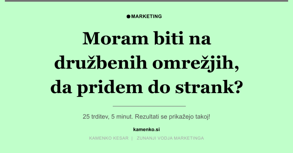 Moram nujno biti na družbenih omrežjih ali obstaja boljša pot do strank?